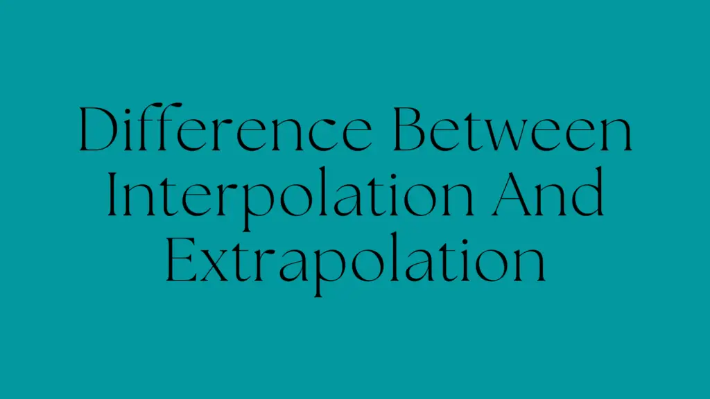 Difference Between Interpolation And Extrapolation
