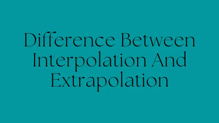 Difference Between Interpolation And Extrapolation: Extrapolate vs. Interpolate