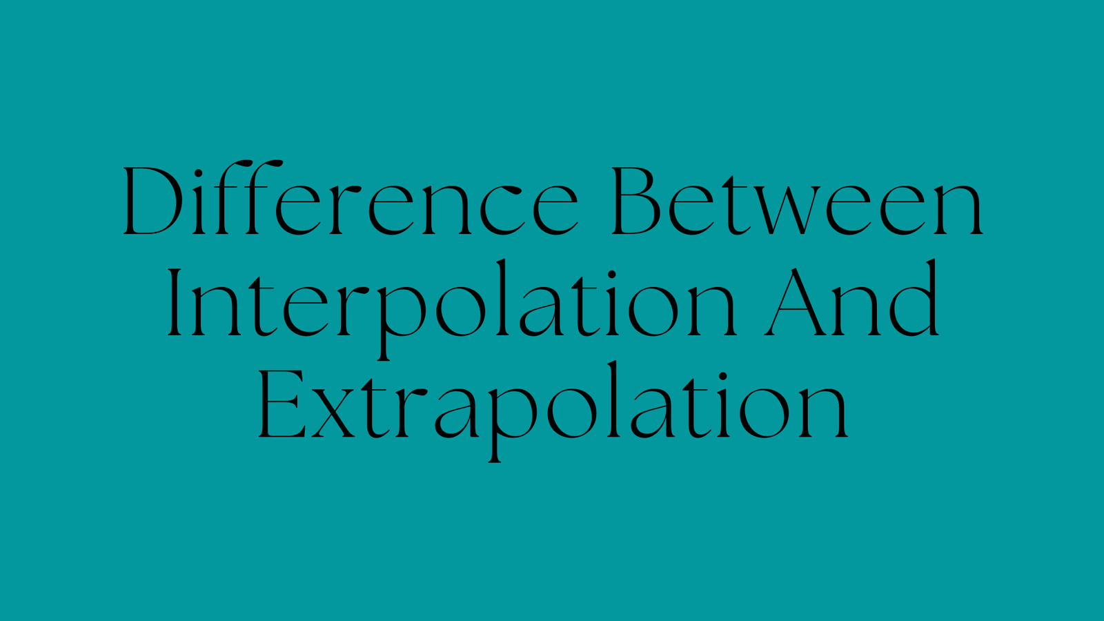 Difference Between Interpolation And Extrapolation 